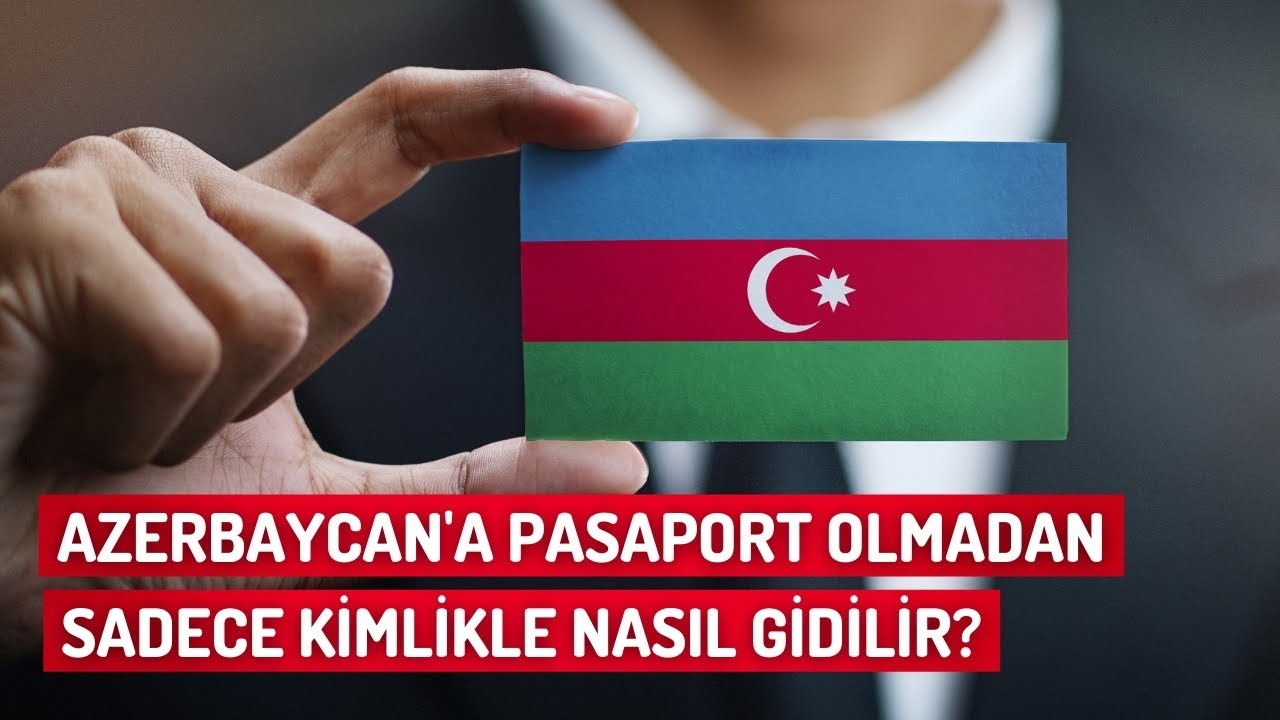 Pasaportsuz Sadece Kimlikle Azerbaycan'a Nasıl Gidilir 2021