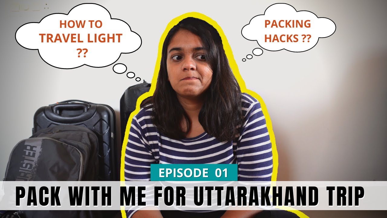 Pack with me for Uttarakhand Trip | Travel Light | Packing Tips & Hacks | EP01