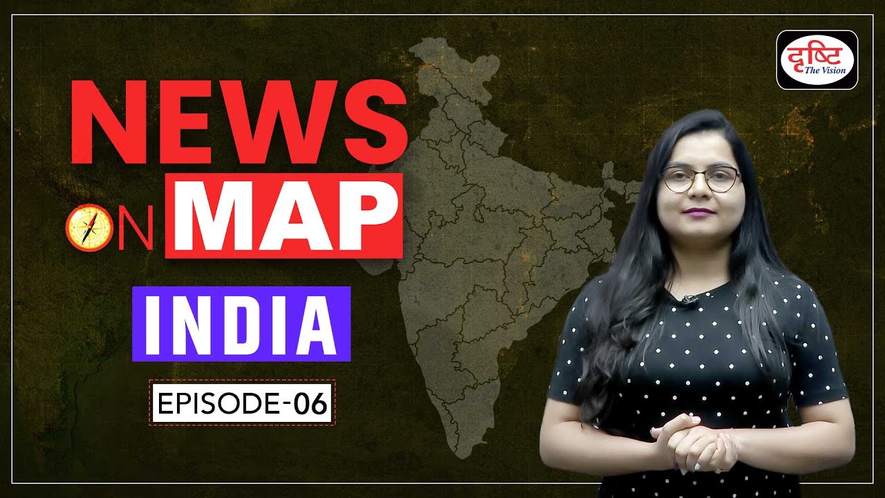 NEWS ON MAP India | Ep-06 | PLACES IN NEWS UPSC 2024 | DRISHTI IAS