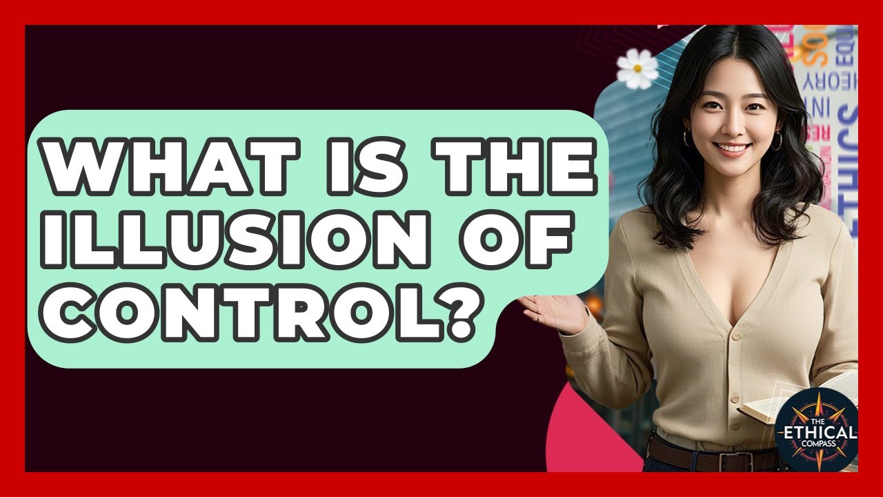 What Is The Illusion Of Control? - The Ethical Compass