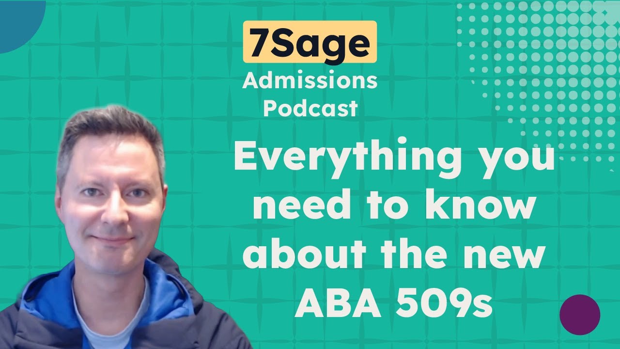 Updated ABA 509s: Everything You Need to Know | 7Sage Admissions Pod