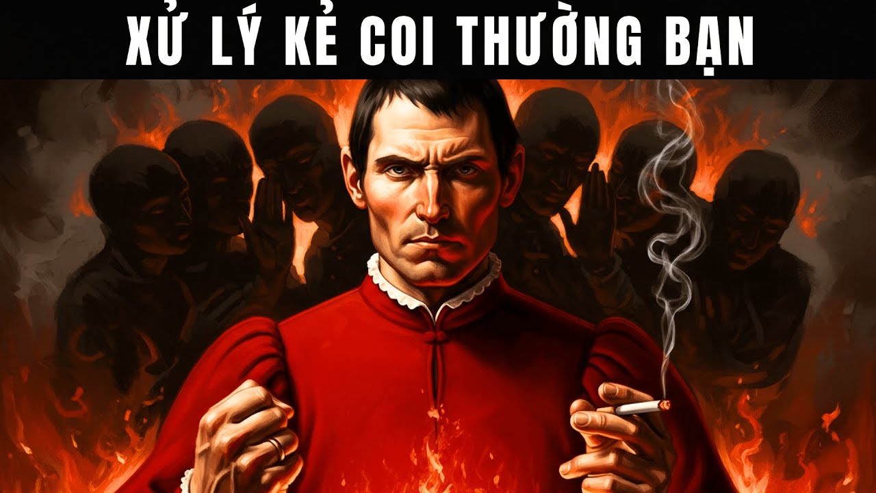 Tư Duy Thống Trị: Cách Đen Tối Nhất Để Đối Phó Kẻ Coi Thường Bạn | Machiavelli