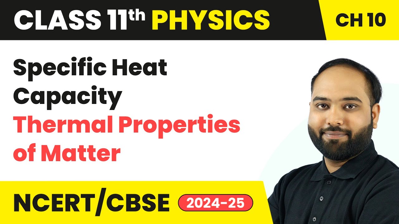 Specific Heat Capacity - Thermal Properties of Matter | Class 11 Physics Chapter 10 | CBSE 2025-26