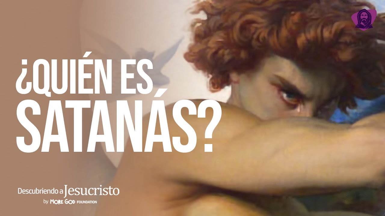 ¿QUIÉN ES SATANÁS REALMENTE? / DESCUBRIENDO A JESUCRISTO