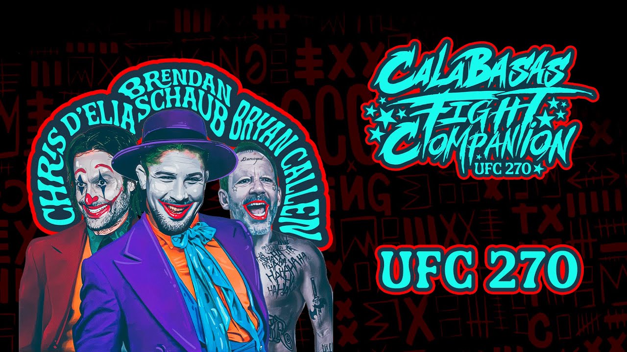 Calabasas Fight Companion: UFC 270  w/ Chris D&rsquo;Elia, Bryan Callen and Brendan Schaub