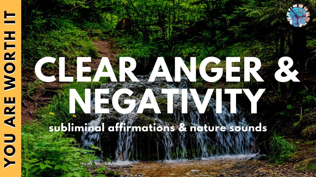 CLEAR ANGER & NEGATIVITY  | Subliminal Affirmations & Relaxing Nature Sounds