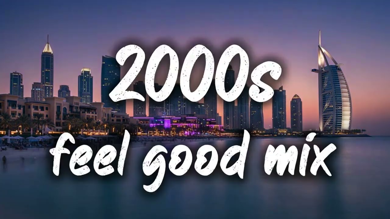 2000s Feel Good Mix ~ Nostalgia Playlist