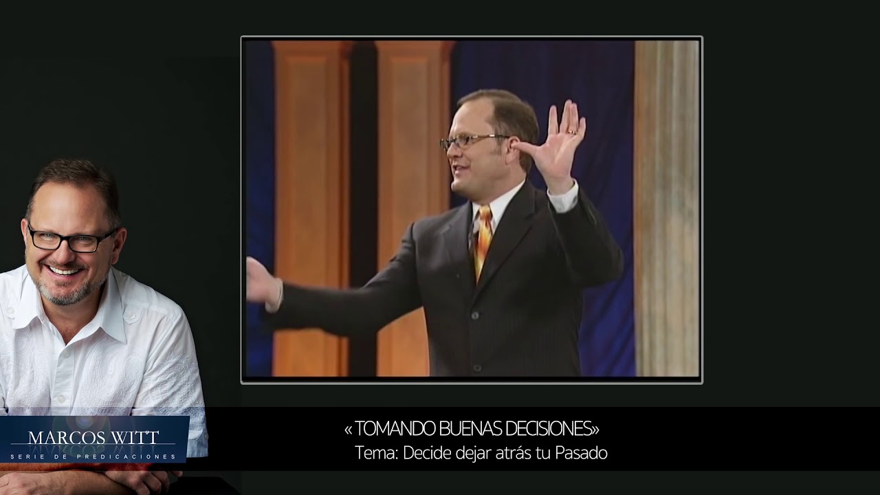 Marcos Witt (Predicas) - Tomando Buenas Decisiones - Decide Dejar Atras Tu Pasado