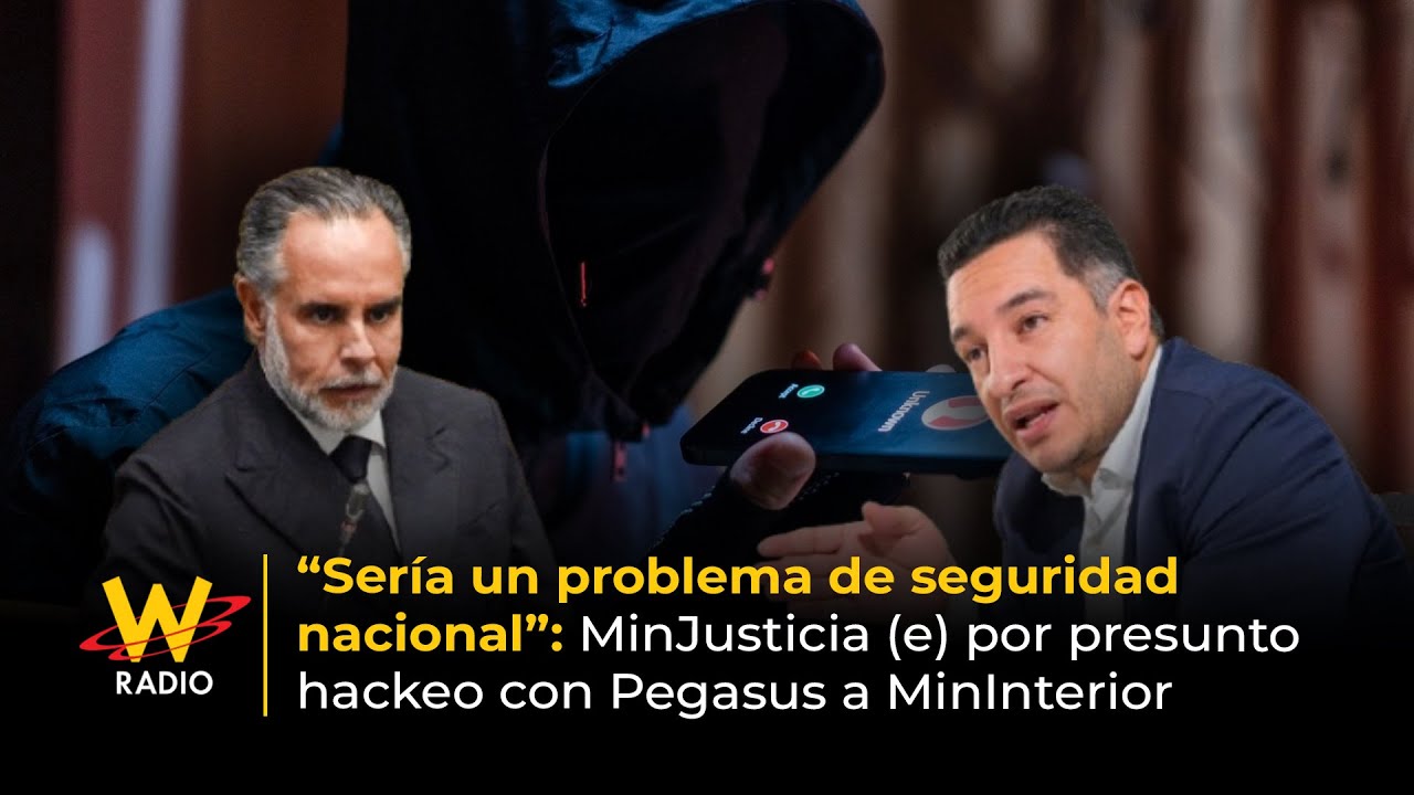 “Sería un problema de seguridad nacional”: MinJusticia por presunto hackeo a Benedetti | La W