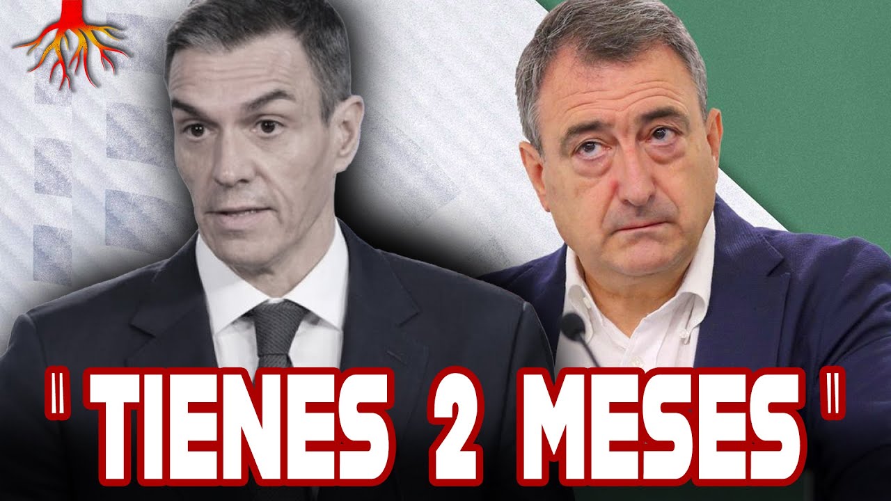 ULTIMÁTUM a Pedro Sánchez del PNV: “TIENES 2 MESES”