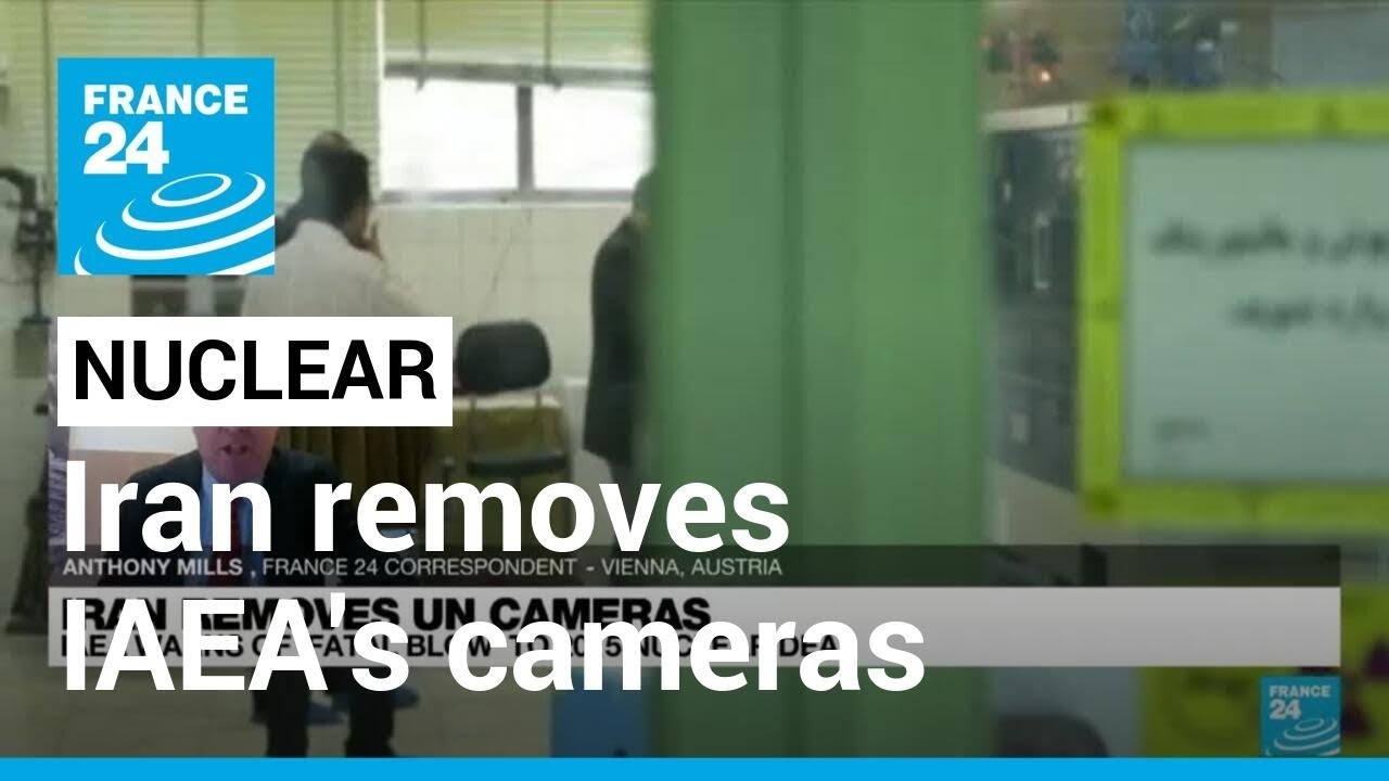 IAEA says Iran removal of monitoring cameras may scupper nuclear talks &bull; FRANCE 24 English