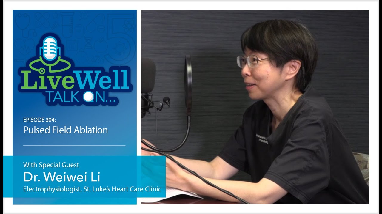 Ep. 304 - LiveWell Talk On...Pulsed Field Ablation (Dr. Weiwei Li)