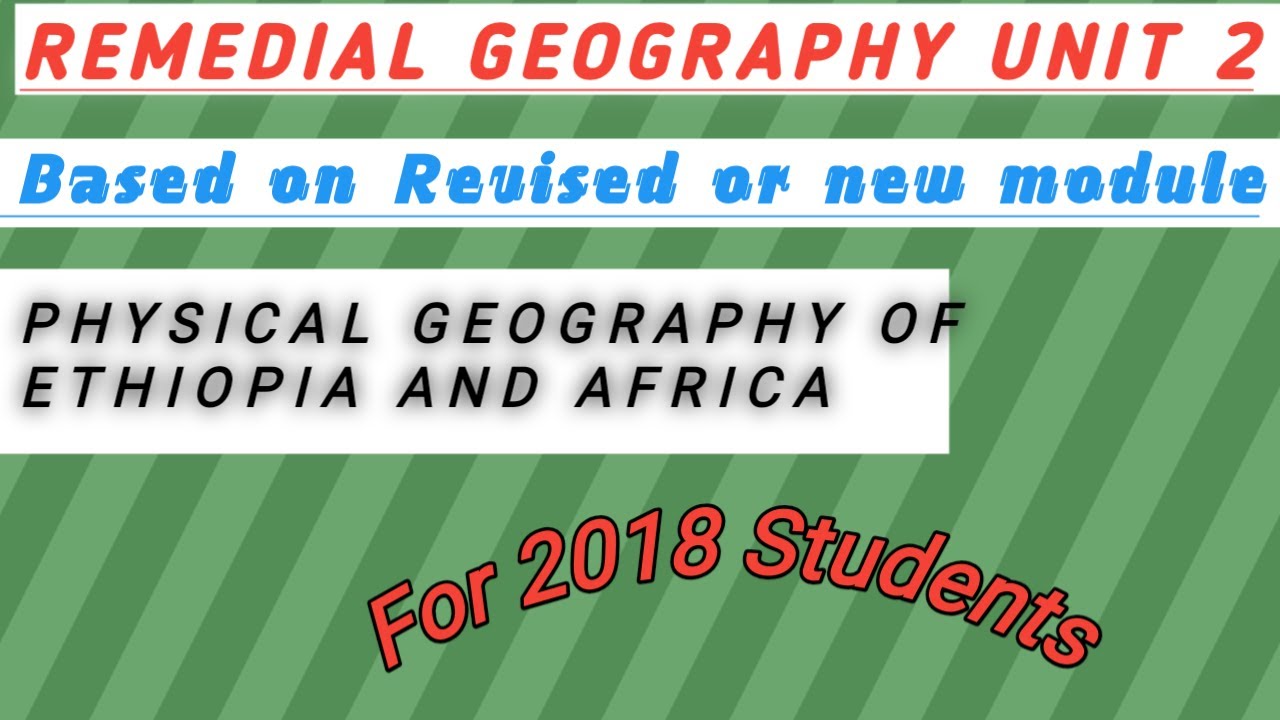 Remedial Geography Unit 2 Part 1 Physical Geography of Ethiopia and Africa