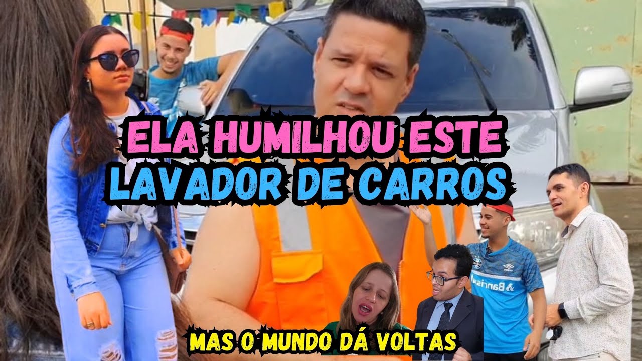 Ela humilhou este lavador de carros, mas o mundo da voltas