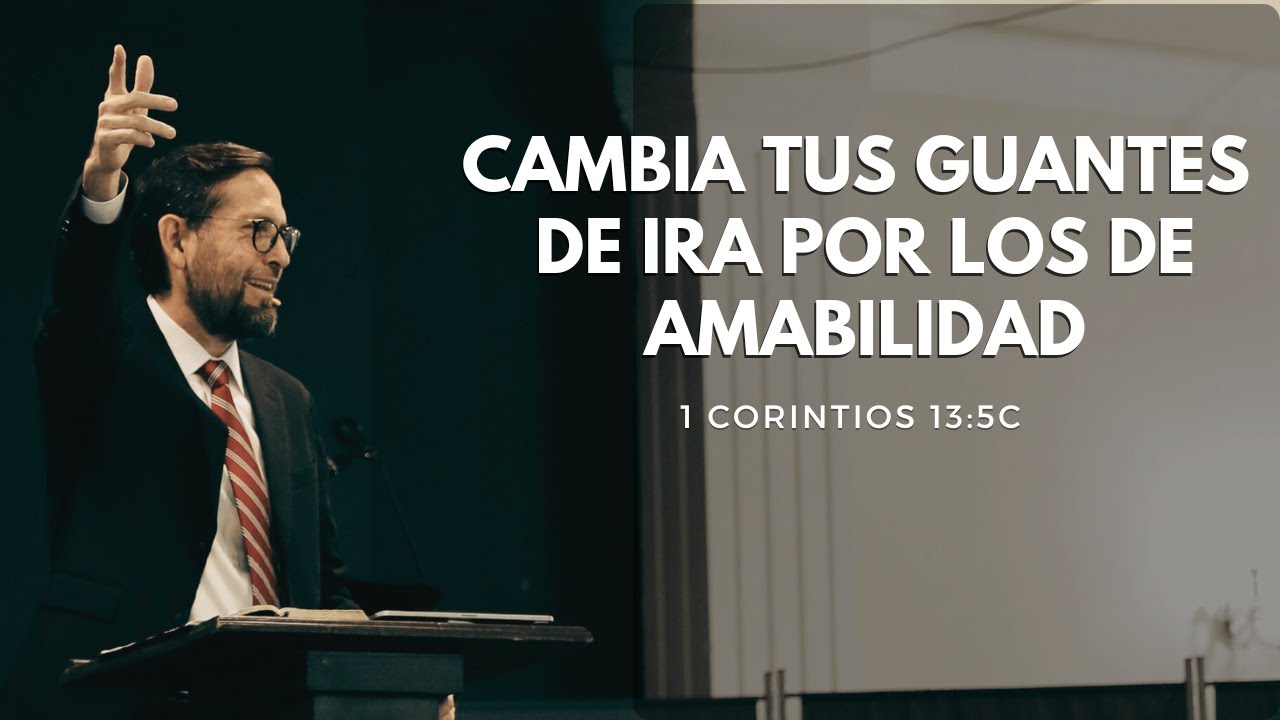 Cambia tus guantes de ira por los de amabilidad | 1 Corintios 13:5c | David Pérez