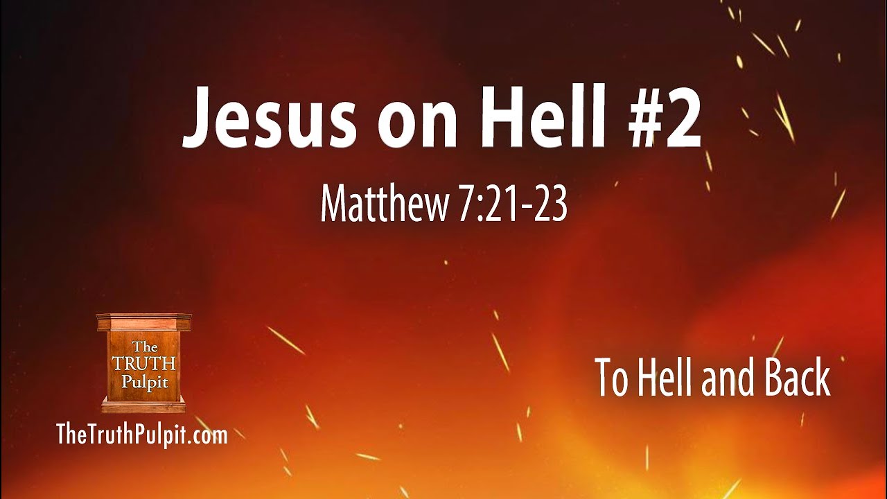 Jesus on Hell #2 (Matthew 7:21-23) The Truth Pulpit Podcast