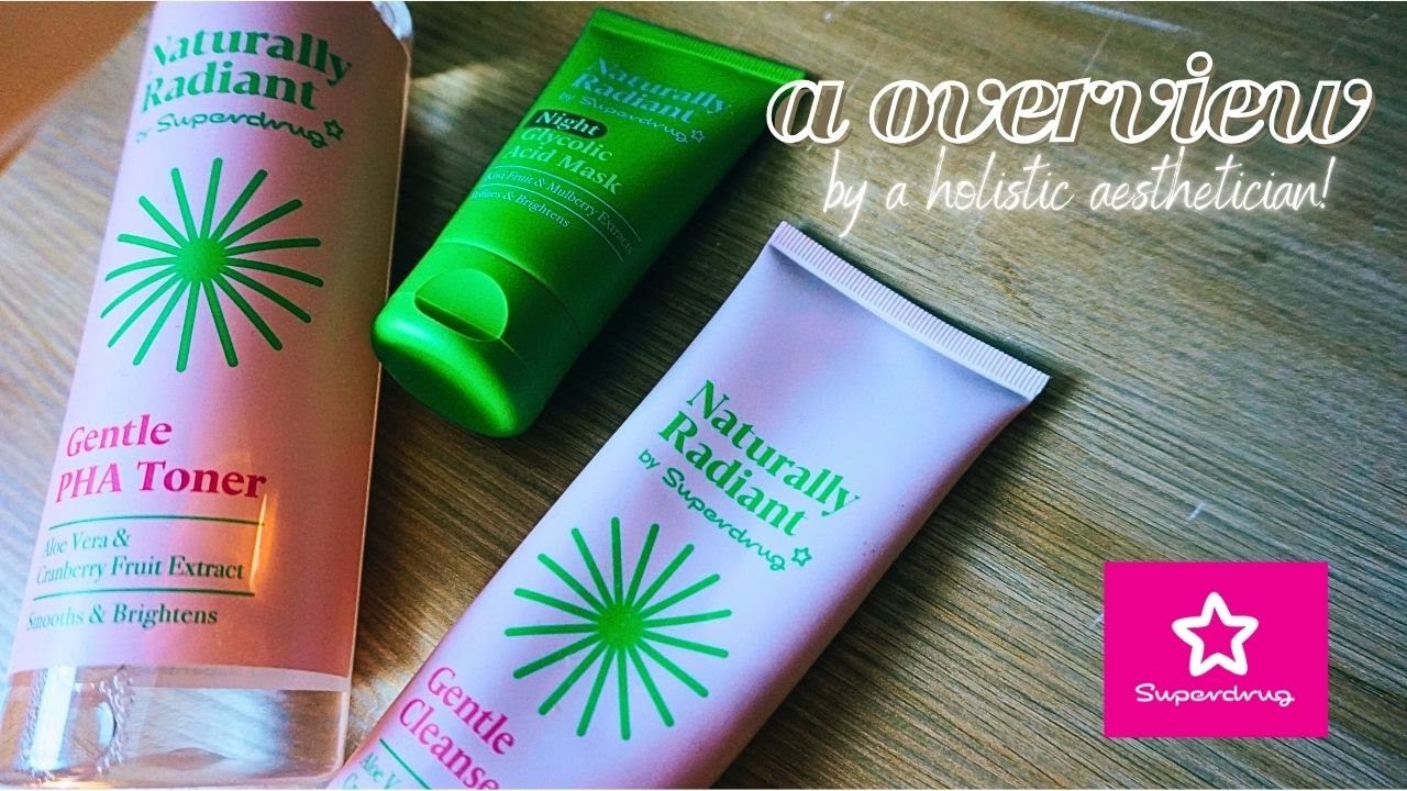 Superdrug Naturally Radiant Line | A Review & Overview by a Holistic Aesthetician | Beauty Over 30's