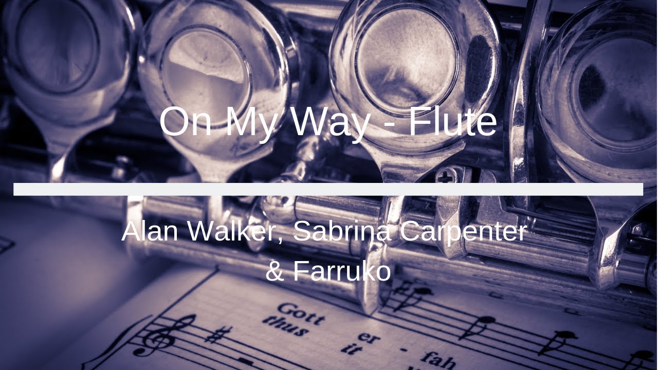 Alan Walker, Sabrina Carpenter & Farruko - On My Way - Flute Sheet Music