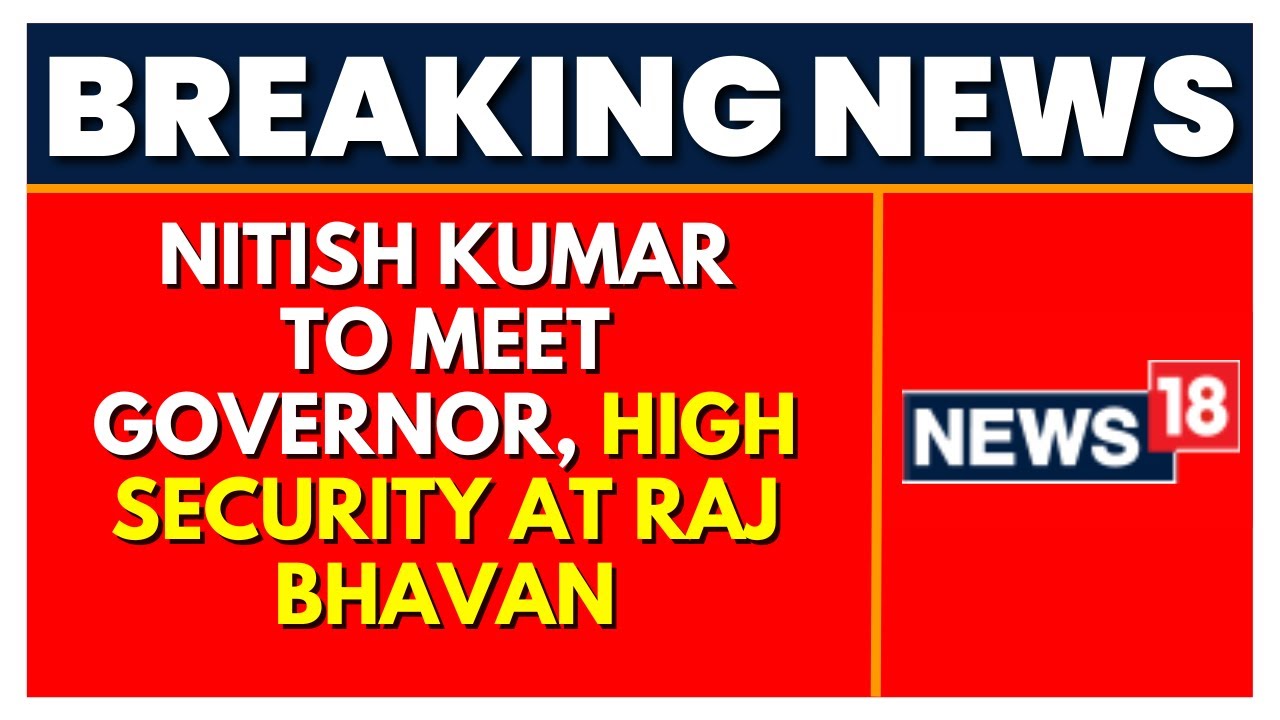 Bihar Politics | High Security At Raj Bhavan | Nitish Kumar To Meet Governor | English News | News18