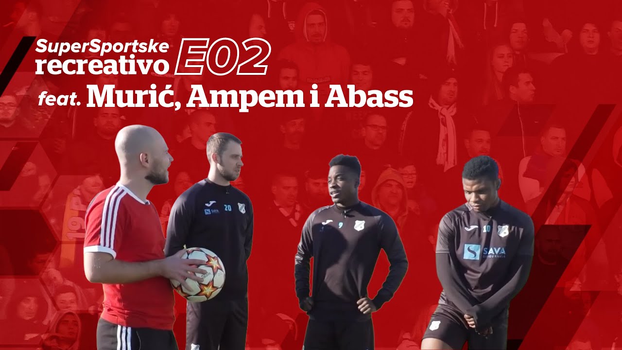 SuperSportske recreativo E02 feat. Robert Murić, Prince Ampem & Issah Abass - HNK Rijeka