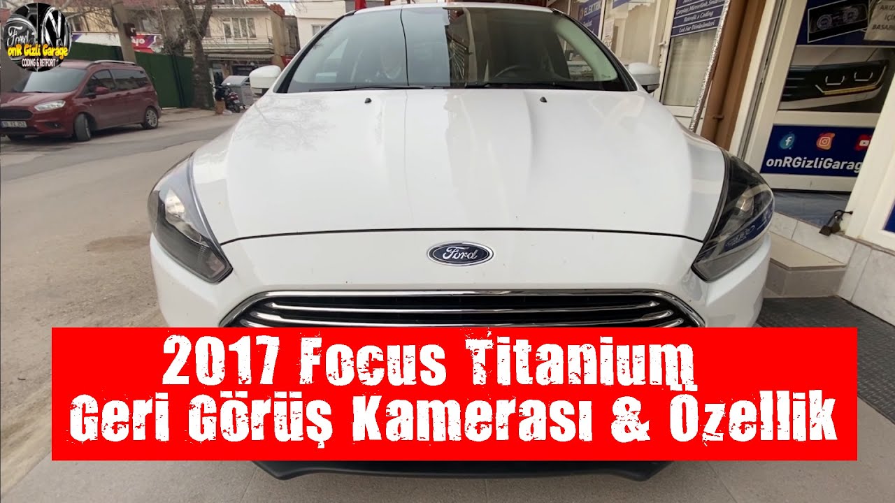 Ford Focus Titanium Sync 3 Geri Görüş Kamerası ve Gizli Özellik Aktivasyonu