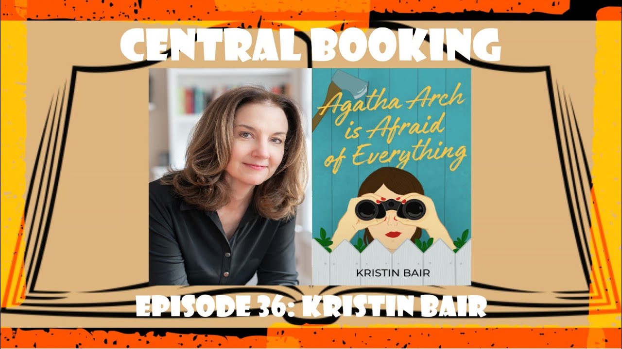 Central Booking Episode 36: Kristin Bair on AGATHA ARCH IS AFRAID OF EVERYTHING