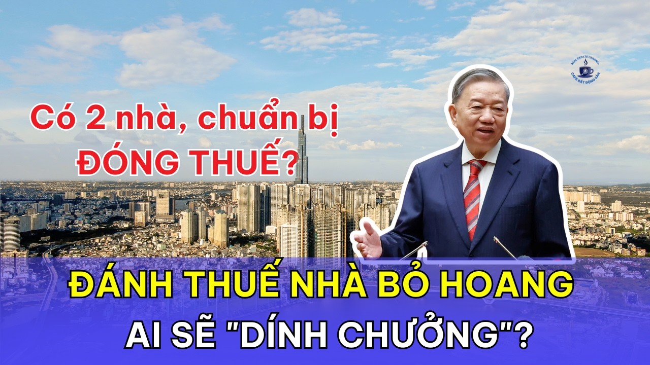 Bất động sản thứ hai sẽ bị đ&aacute;nh thuế: Ai sẽ 