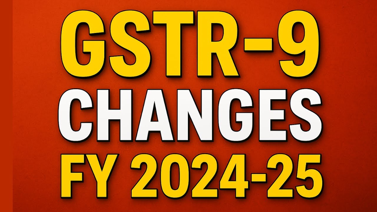 Key Changes in GSTR-9 for FY 2024-25- New ITC Tables, Amendments & Reporting Rules GST Annual Return