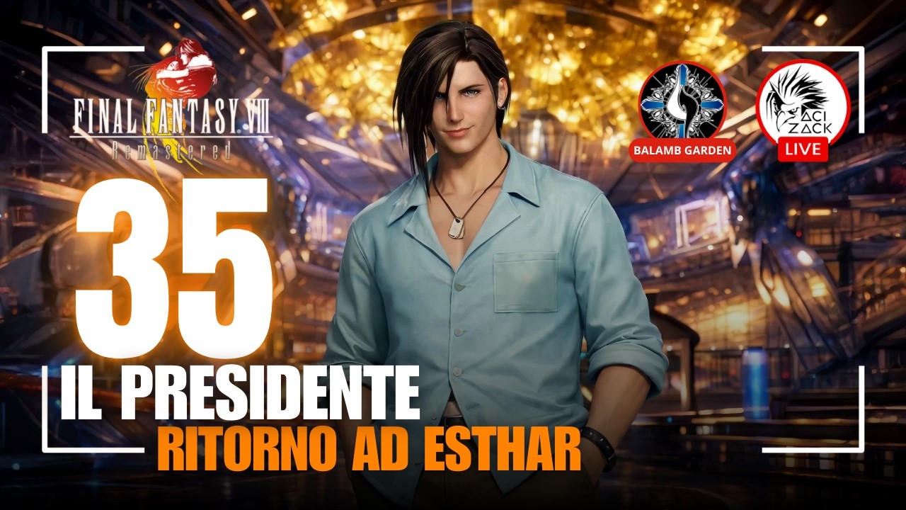 🔴EP.35 - IL PRESIDENTE - RITORNO AD ESTHAR | Final Fantasy 8 Remaster: UNCOVERED | CON @ff8garden