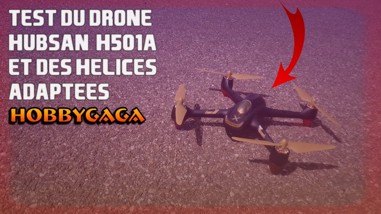HOBBYGAGA | TEST DU DRONE HUBSAN H501A ET DES H&Eacute;LICES ADAPT&Eacute;ES