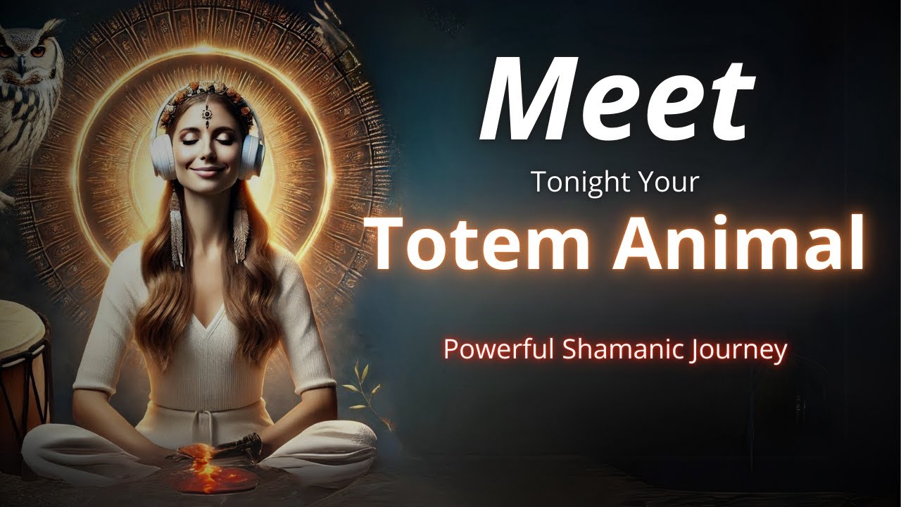 Shamanic Journey: Meet Your Totem Animal - Guided Night Meditation