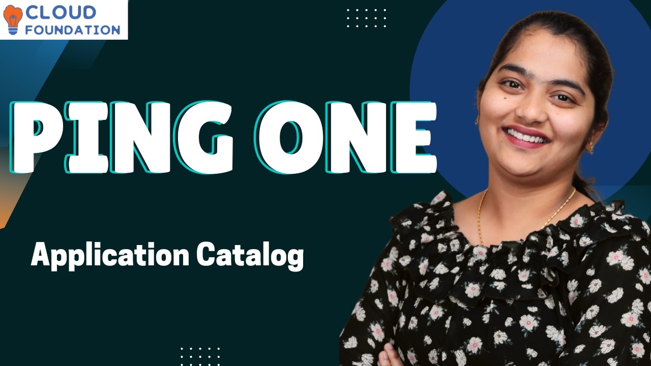 Ping One Application Catalog | Ping One Course  | Overview on Ping One | Ping One | CloudFoudation