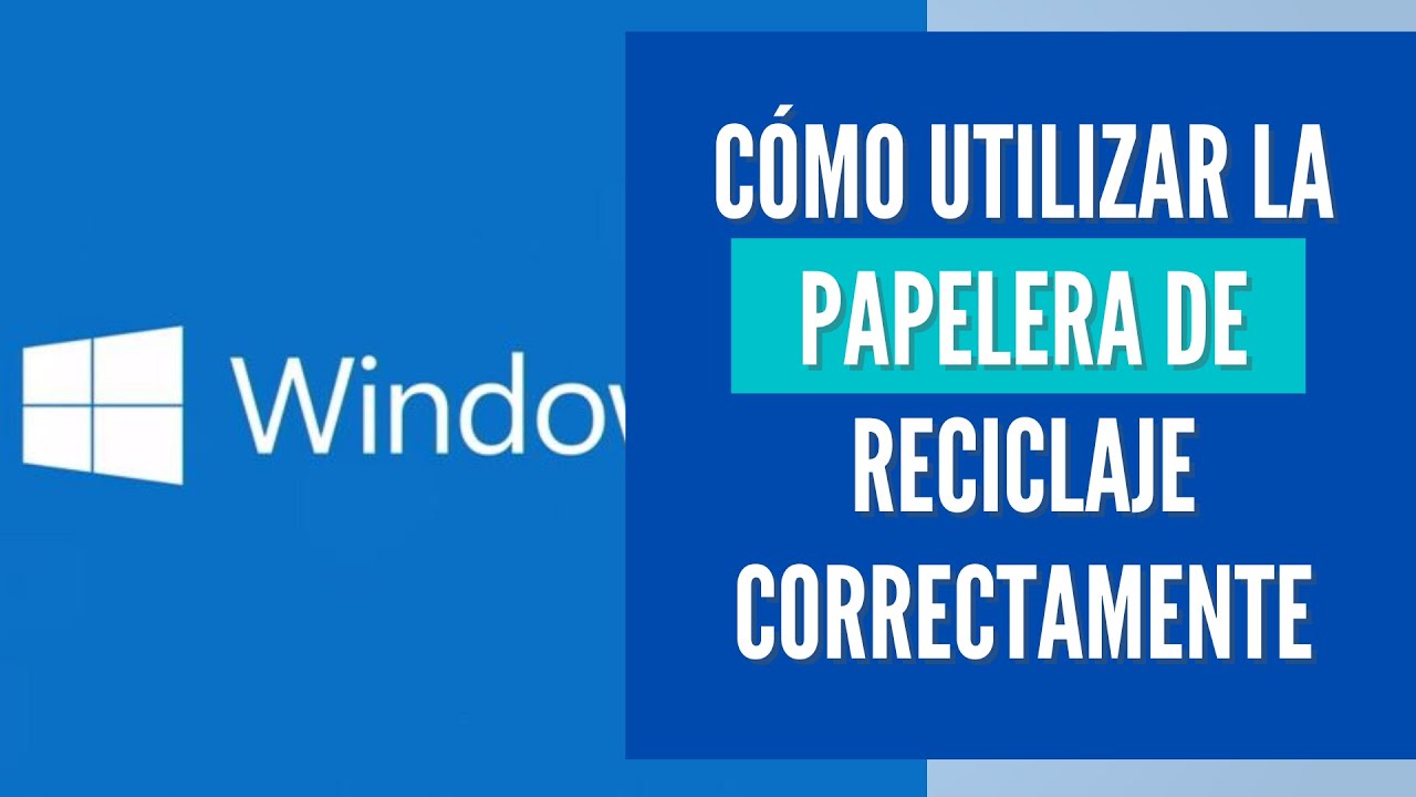 ¿Cómo Utilizar la Papelera de Reciclaje en Windows 10?