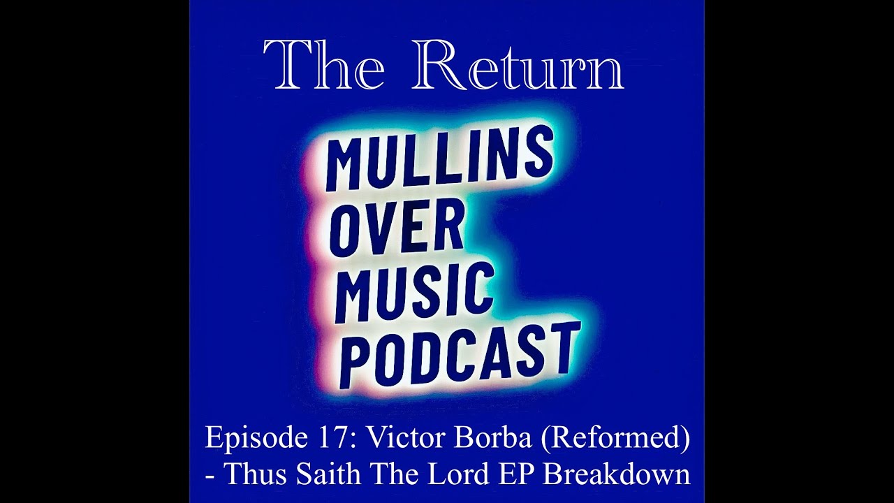 Mullins Over Music: Episode 17 - Victor Borba (REFORMED)