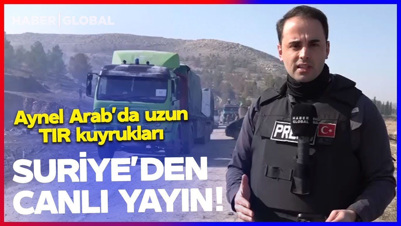 Haber Global Suriye'de! Aynel Arab'da Uzun TIR Kuyrukları Oluştu! Her Yerde Drone Var