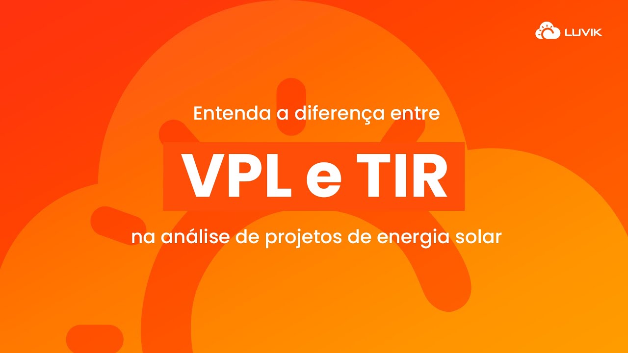 Entenda a diferença entre VPL e TIR na análise de projetos de energia solar