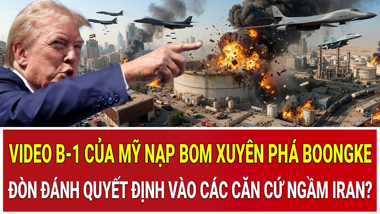 Video B-1 của Mỹ nạp bom xuyên phá boongke, đòn đánh quyết định vào các căn cứ ngầm Iran?