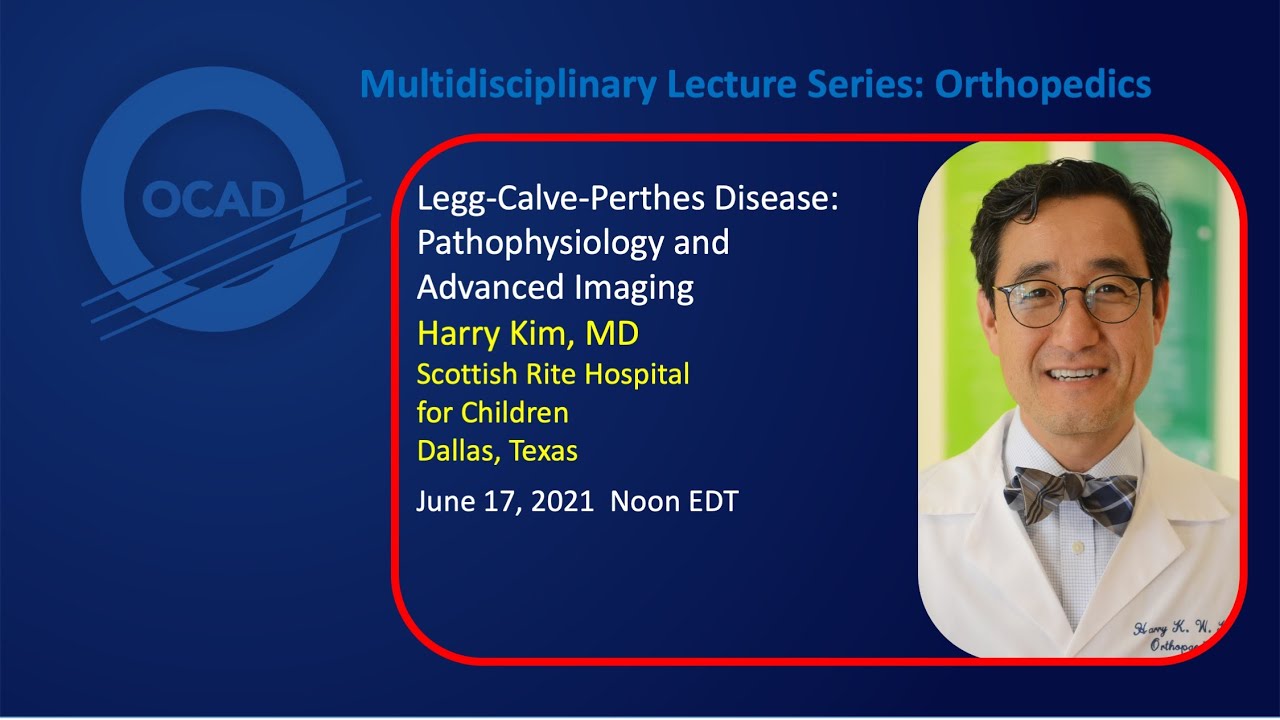 Legg-Calvé-Perthes Disease: Pathophysiology+Advanced Imaging - OCAD Multidisciplinary Lecture Series
