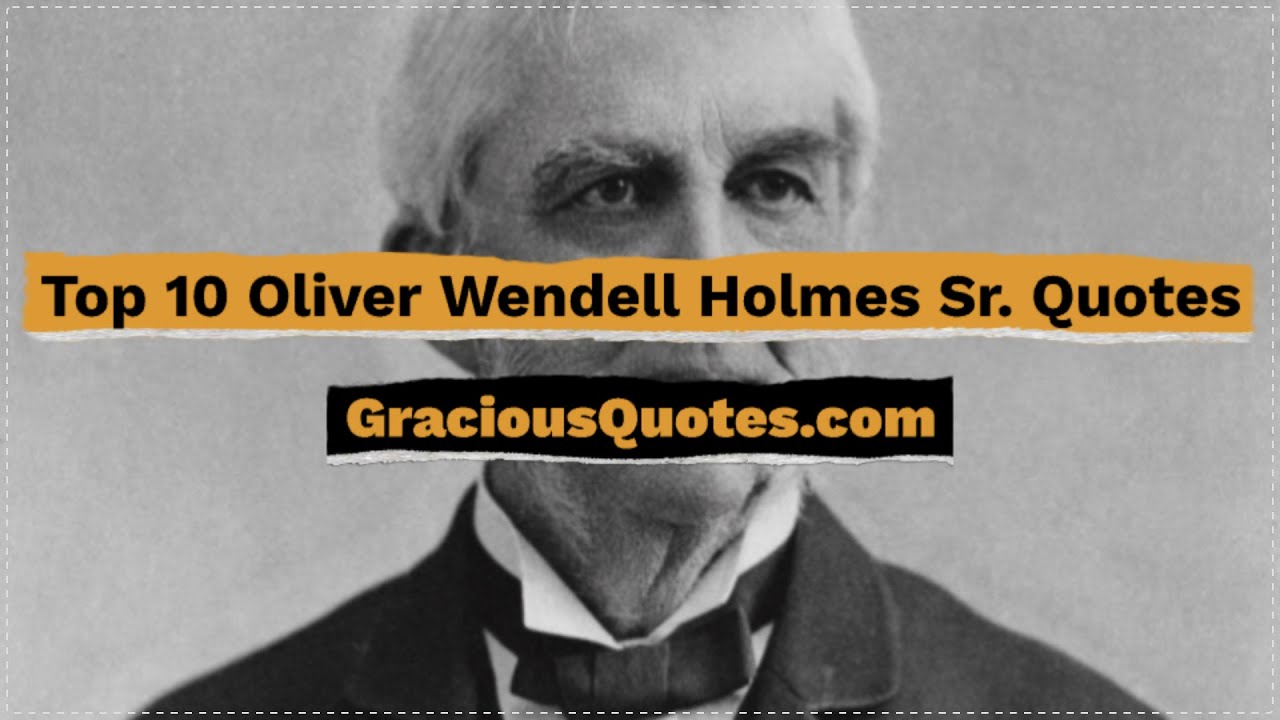 Top 10 Oliver Wendell Holmes Sr. Quotes - Gracious Quotes