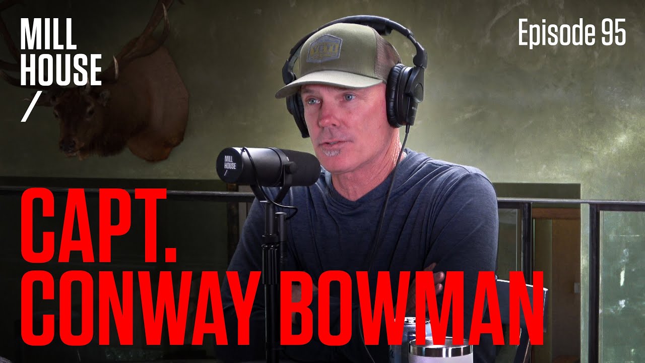Capt. Conway Bowman | Mill House Podcast - Episode 95