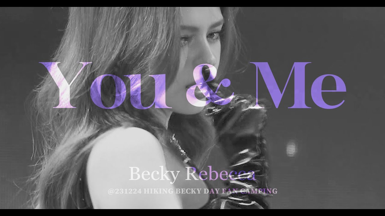 Becky Rebecca - You & Me @ 231224 HIKING BECKY DAY FAN CAMPING