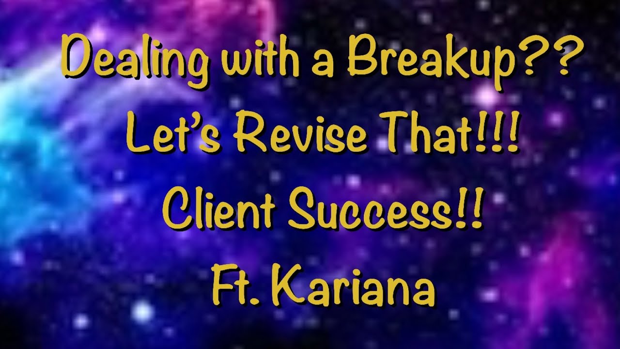 Dealing with a break up?? Let's revise that!!! Client success!!  with KARIANA