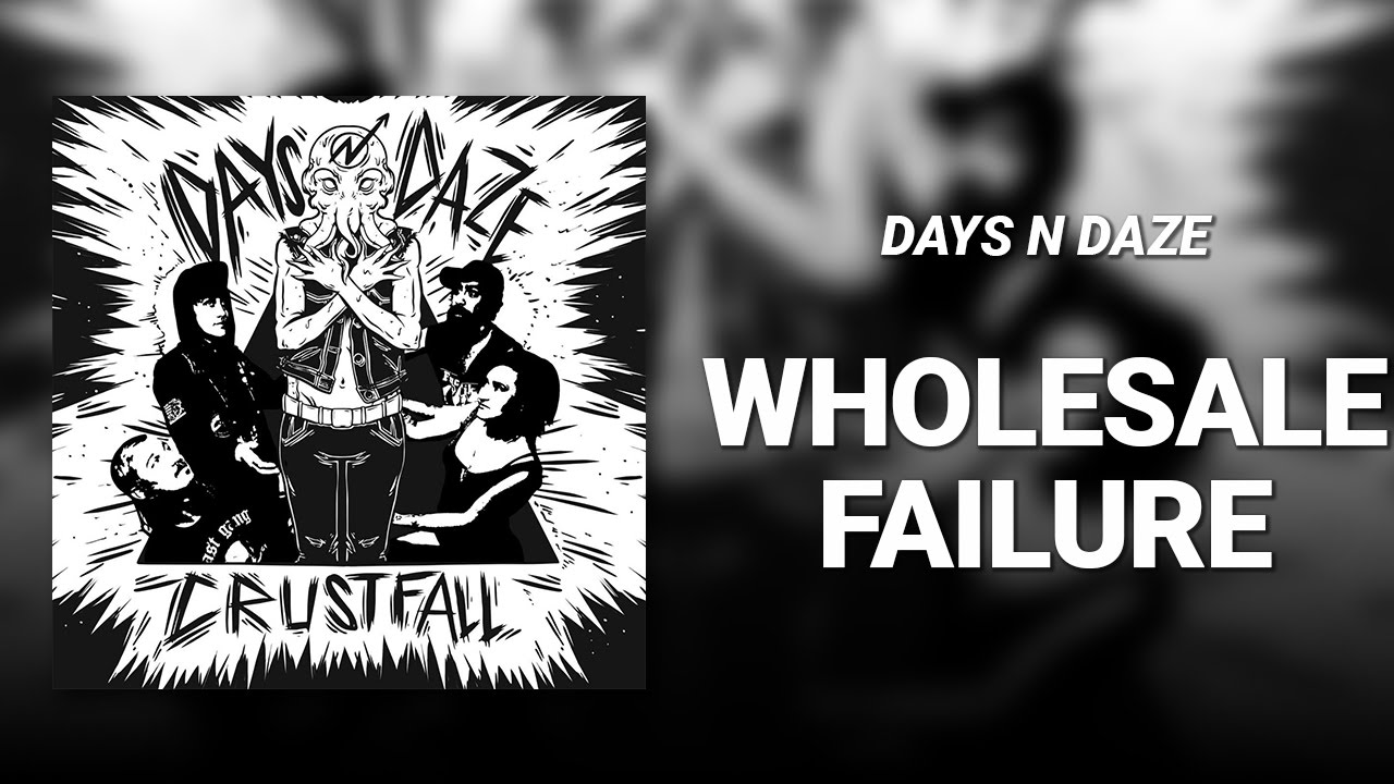 Wholesale Failure // Days N Daze