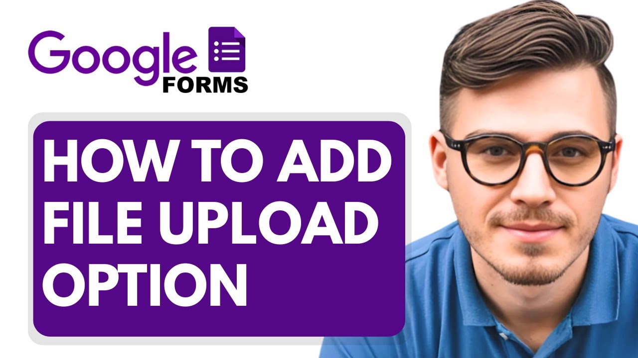 How To Add A File Upload Option To Google Forms [2025 Guide]