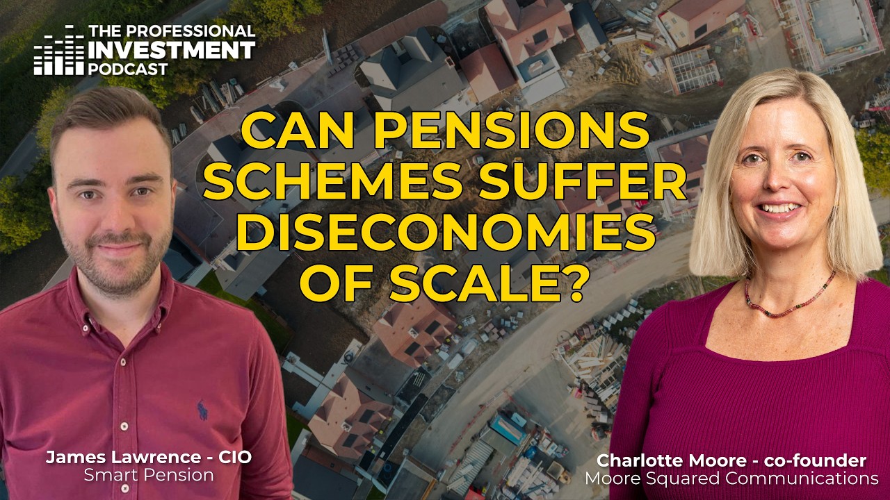 Can pensions schemes suffer diseconomies of scale? &ndash; with James Lawrence, CIO of Smart Pension