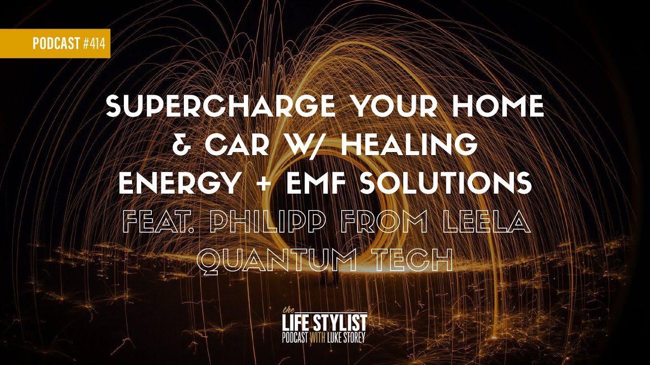 Supercharge Your Home & Car w/ Healing Energy + EMF Solutions Feat. Philipp from Leela Quantum Tech