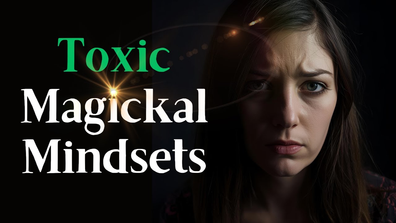 8 TOXIC Mindsets That can Ruin Your Magick