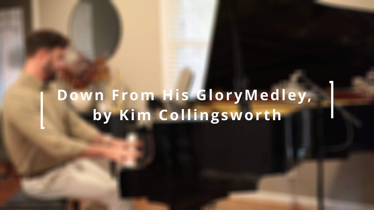 Down From His Glory Medley - by Kim Collingsworth