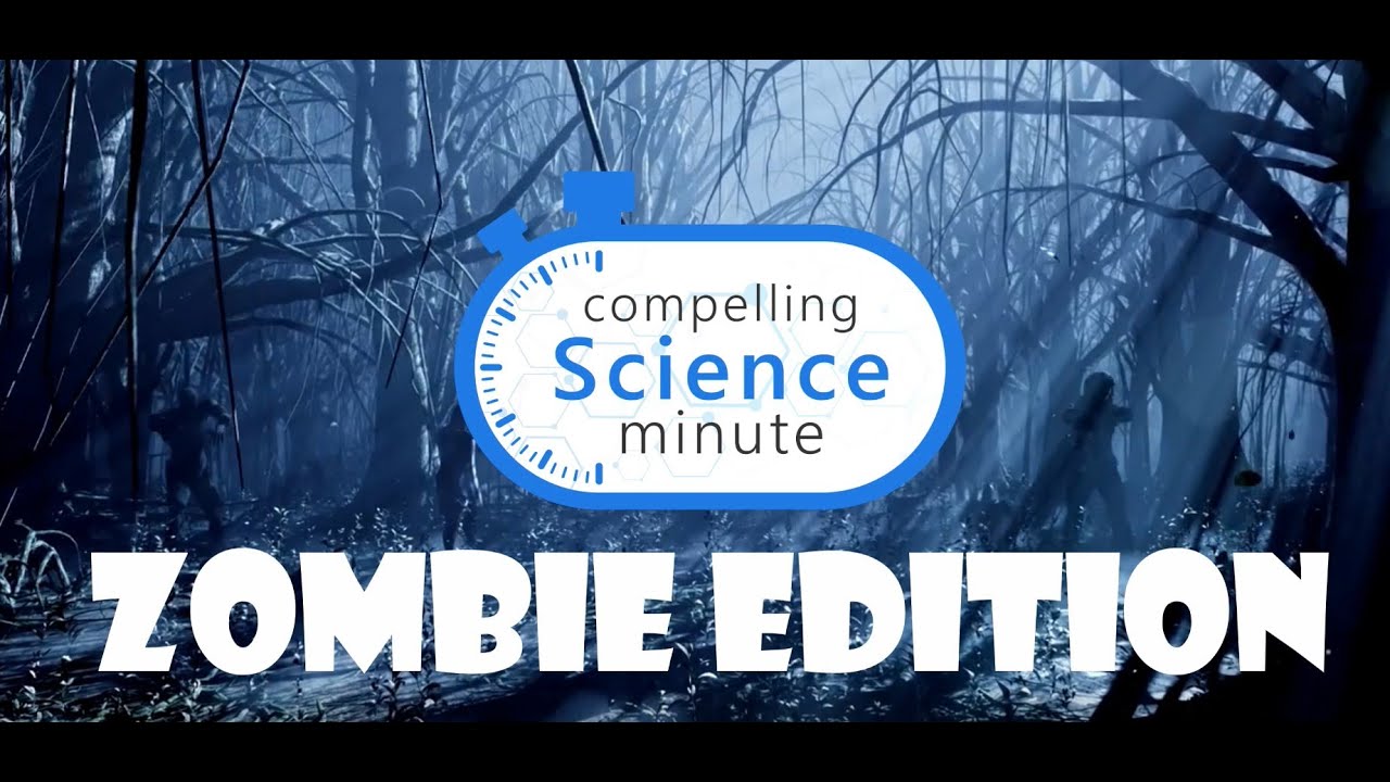 Compelling Science Minute - Zombie Edition