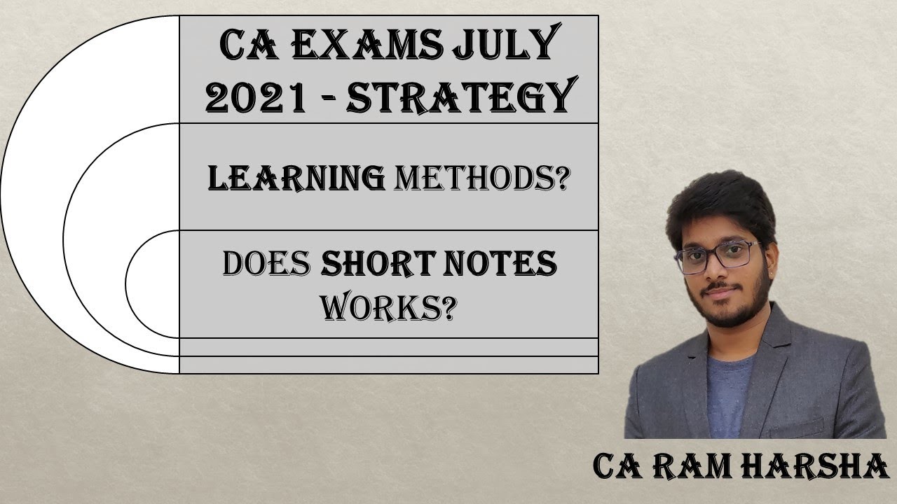 CA EXAMS - JULY 2021 / LEARNING METHODS / SHORT NOTES - BY CA RAM HARSHA